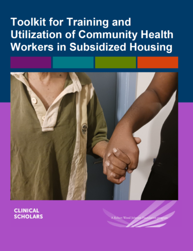 Toolkit for Training and Utilization of Community Health Workers in Subsidized Housing by Clinical Scholars, a Robert Wood Johnson Foundation (RWJF) program